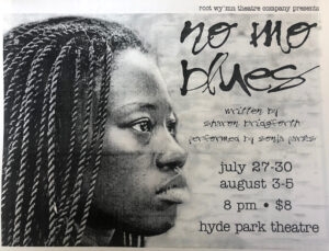 A poster advertising the root wy’mn theatre company’s one-woman-show “no mo blues” featuring Sonja Parks, Austin, TX, 1995. Sharon was the founder, artistic director, and writer. Photo courtesy of Sharon Bridgforth.