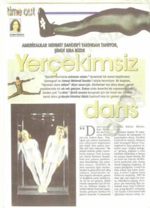 A scan of Mehmet Sander’s feature in Time Out. The article is titled, “Yerçekimsiz Dans: AMERİKALILAR MEMHET SANDER’İ YAKINDAN TANIYOR, ŞİMDİ SIRA BİZDE”. Reviewer: Elvan Özkaya.	Photo courtesy of Mehmet Sander.