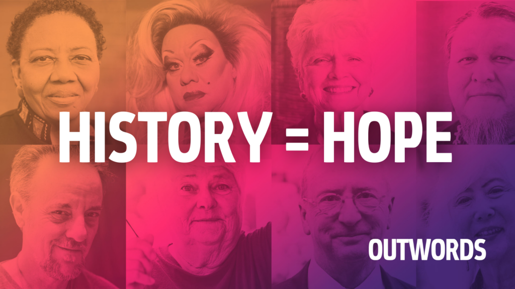 Preserving our past to ensure our future. Image: Orange, pink, and purple gradient grid of OUTWORDS interviewees reading "HISTORY = HOPE. OUTWORDS."