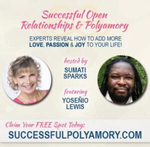 The flier for “Successful Open Relationships & Polyamory: Experts Reveal How to Add More Love, Passion, and Joy to Your Life!”, an interview hosted by Sumati Sparks featuring Yoseñio V. Lewis. Photo courtesy of Yoseñio Lewis.