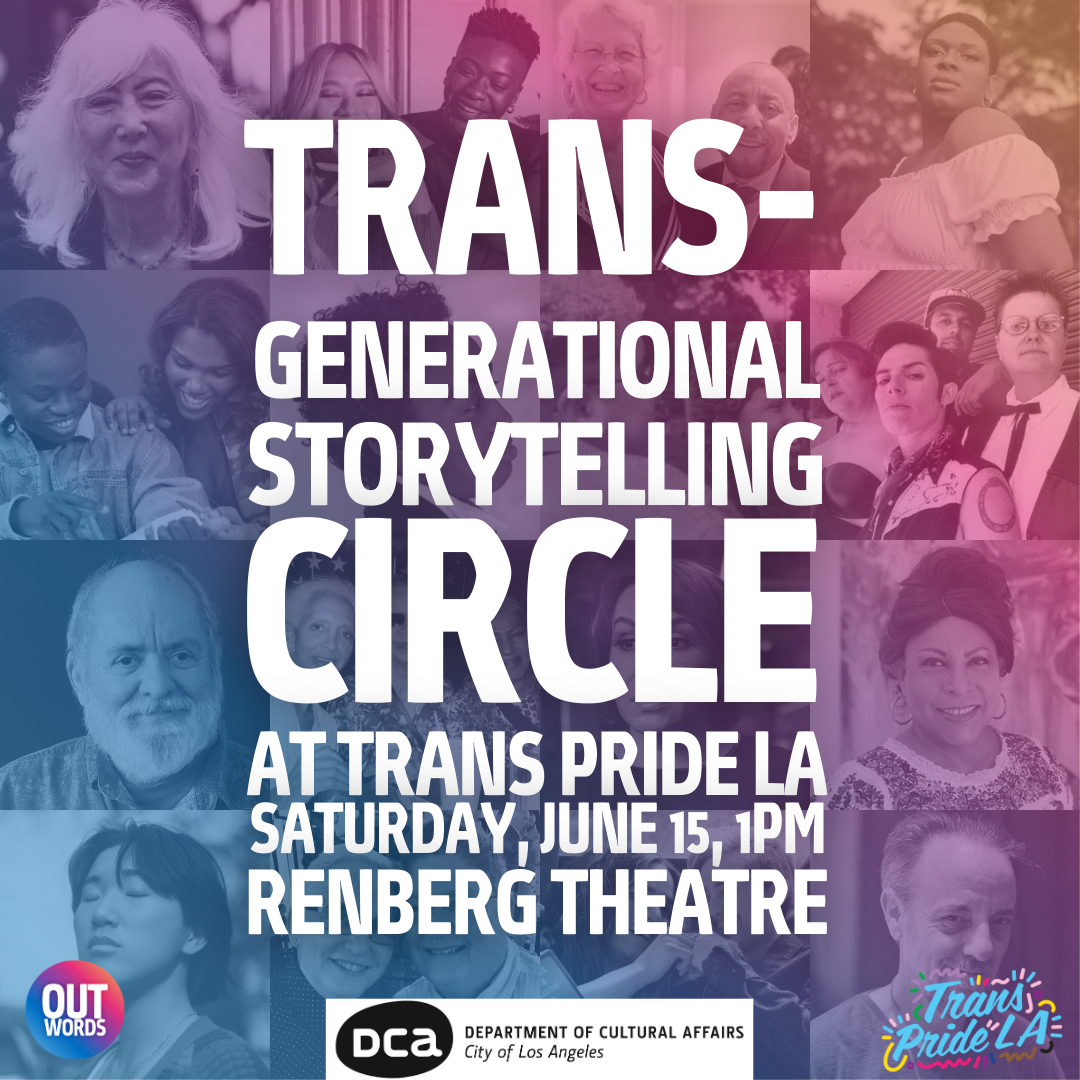 Trans-Generational Storytelling Circle @ Trans Pride LA - The Outwords  Archive