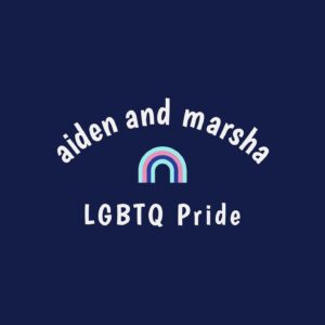 Dark blue graphic with trans-pride rainbow icon “Aiden and Marsha LGBTQ Pride.” Los Angeles, CA, 2018. Photo courtesy of Marsha Aizumi.