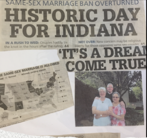 Various newspaper clippings w/ Monica Wehrle and Harriet Miller’s marriage ceremony photos. “Historic Day for Indiana– It’s a Dream Come True” in Fort Wayne, Indiana, 2014. Photo Courtesy of Harriet Miller and Monica Wehrle.